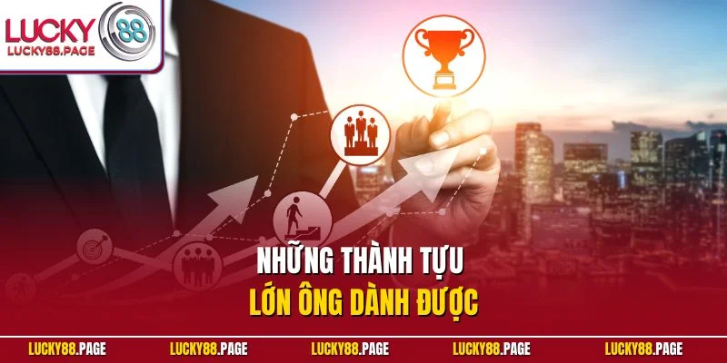 Những thành tựu lớn ông dành được